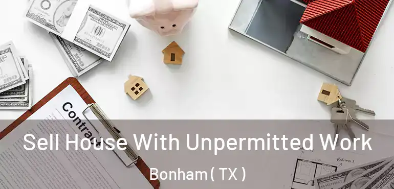  Sell House With Unpermitted Work Bonham ( TX )