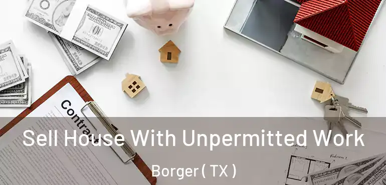  Sell House With Unpermitted Work Borger ( TX )