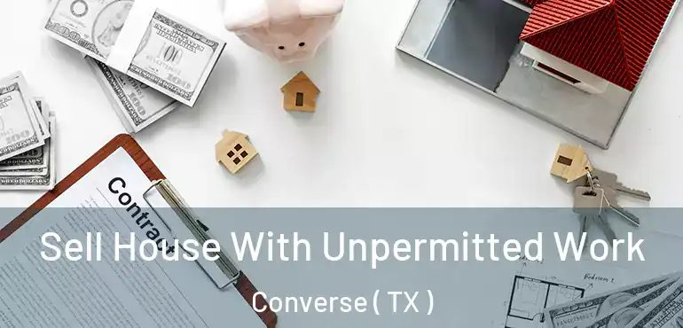  Sell House With Unpermitted Work Converse ( TX )