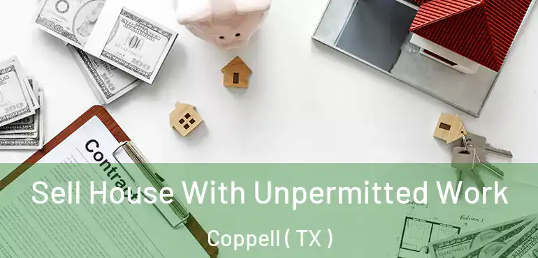 Sell House With Unpermitted Work Coppell ( TX )