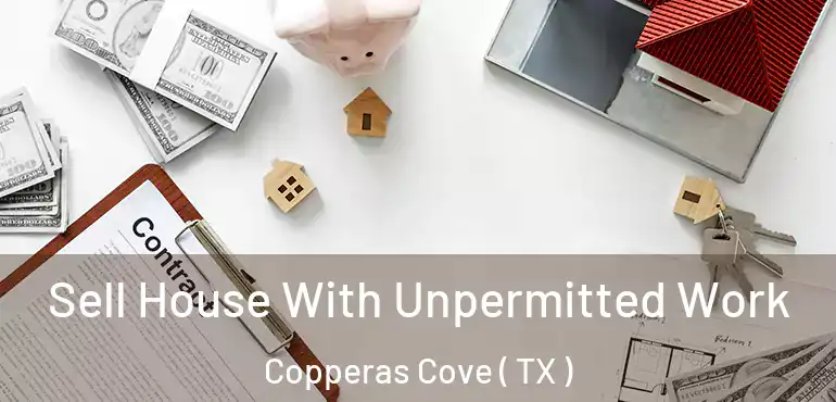 Sell House With Unpermitted Work Copperas Cove ( TX )