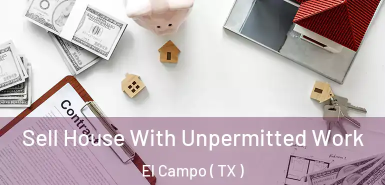  Sell House With Unpermitted Work El Campo ( TX )