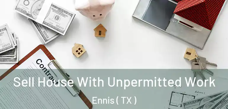  Sell House With Unpermitted Work Ennis ( TX )