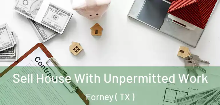  Sell House With Unpermitted Work Forney ( TX )