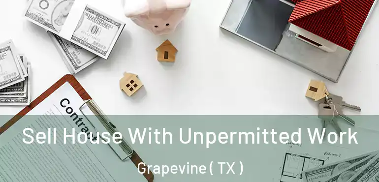  Sell House With Unpermitted Work Grapevine ( TX )