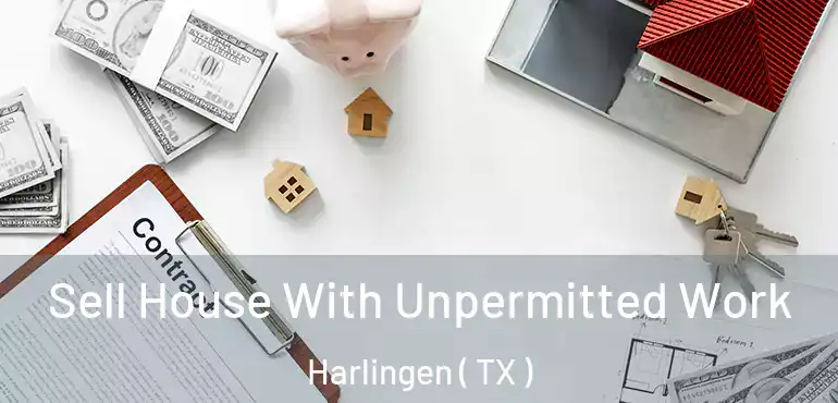  Sell House With Unpermitted Work Harlingen ( TX )