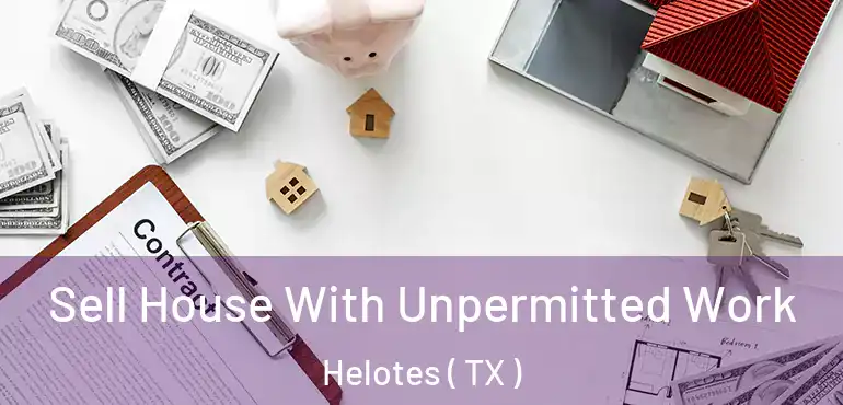  Sell House With Unpermitted Work Helotes ( TX )