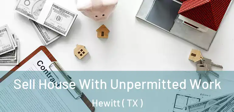  Sell House With Unpermitted Work Hewitt ( TX )