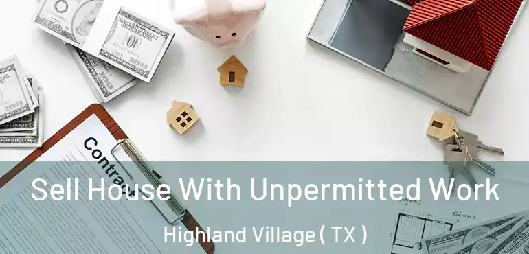  Sell House With Unpermitted Work Highland Village ( TX )