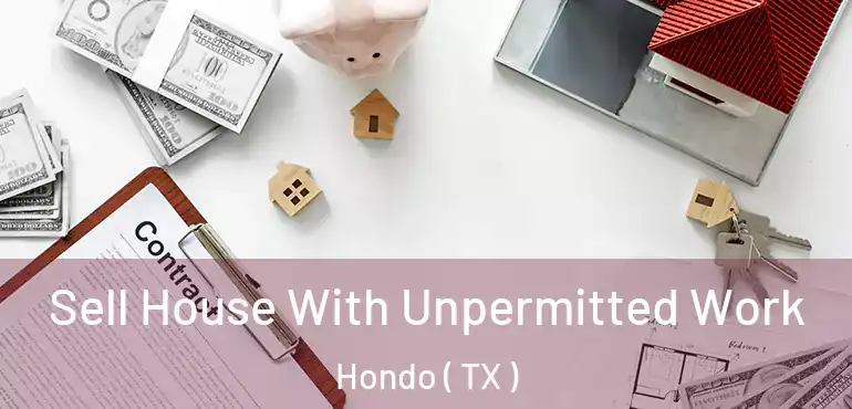 Sell House With Unpermitted Work Hondo ( TX )