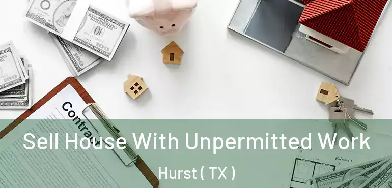  Sell House With Unpermitted Work Hurst ( TX )