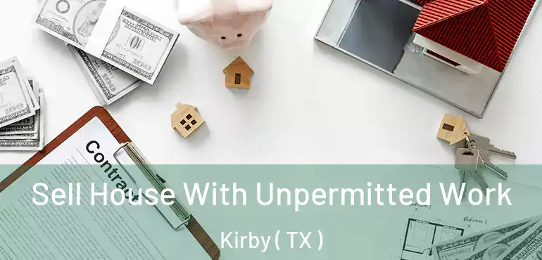  Sell House With Unpermitted Work Kirby ( TX )