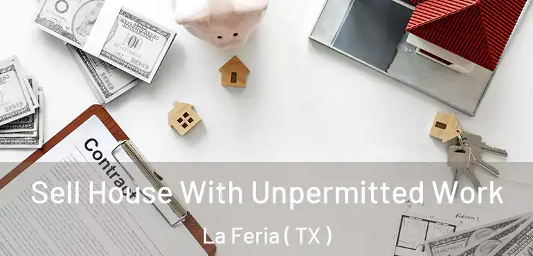  Sell House With Unpermitted Work La Feria ( TX )