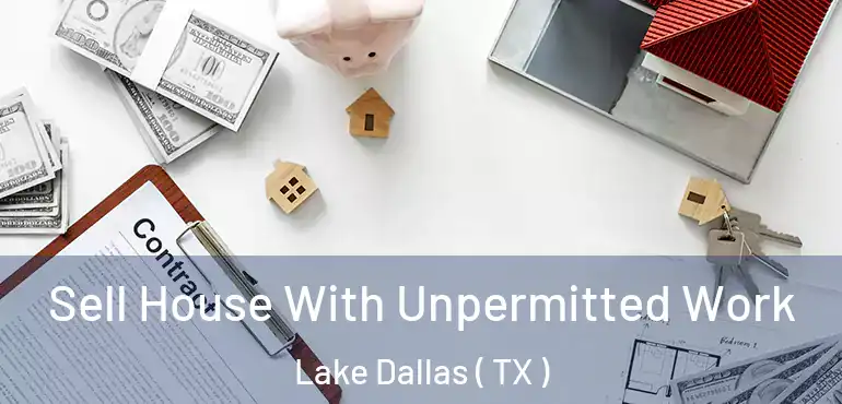  Sell House With Unpermitted Work Lake Dallas ( TX )