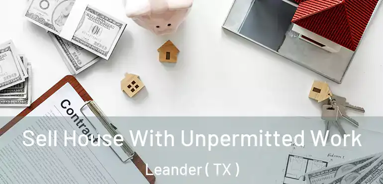  Sell House With Unpermitted Work Leander ( TX )