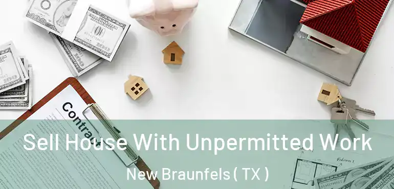  Sell House With Unpermitted Work New Braunfels ( TX )