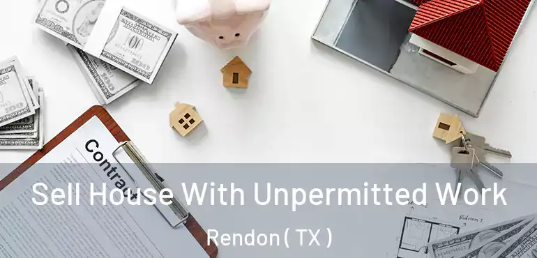  Sell House With Unpermitted Work Rendon ( TX )