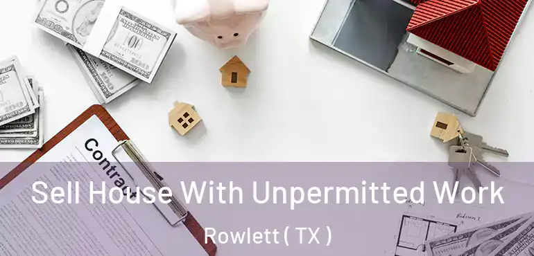  Sell House With Unpermitted Work Rowlett ( TX )
