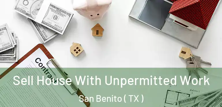  Sell House With Unpermitted Work San Benito ( TX )