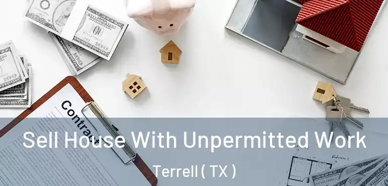  Sell House With Unpermitted Work Terrell ( TX )