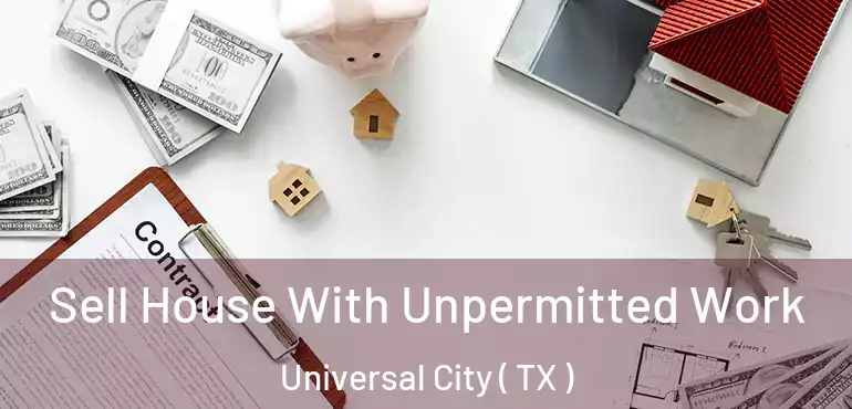  Sell House With Unpermitted Work Universal City ( TX )