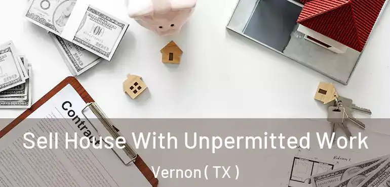  Sell House With Unpermitted Work Vernon ( TX )