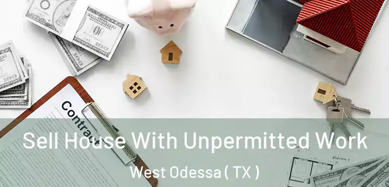 Sell House With Unpermitted Work West Odessa ( TX )