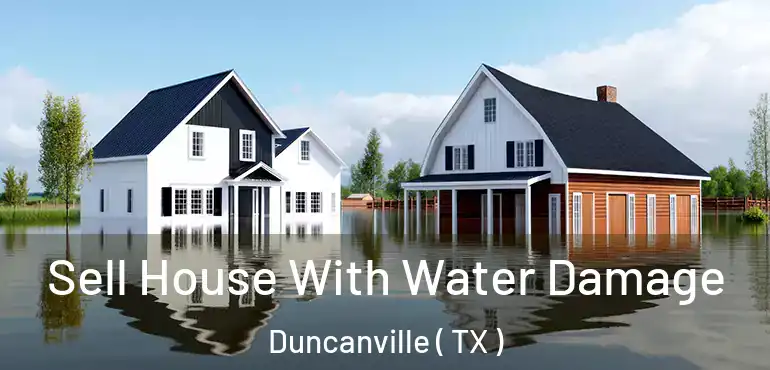  Sell House With Water Damage Duncanville ( TX )