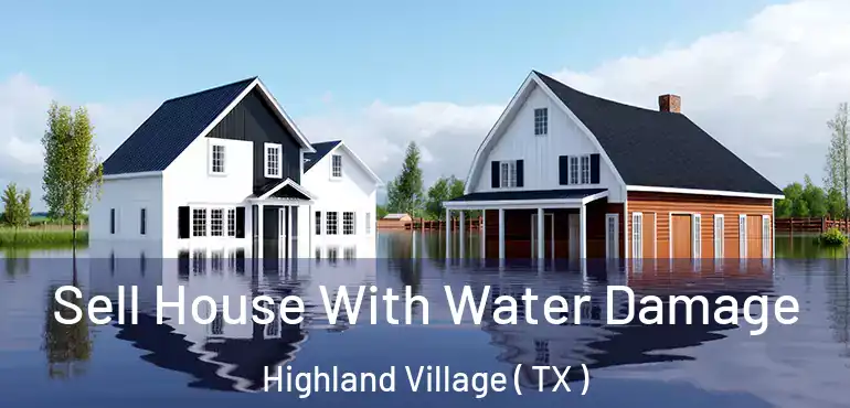  Sell House With Water Damage Highland Village ( TX )