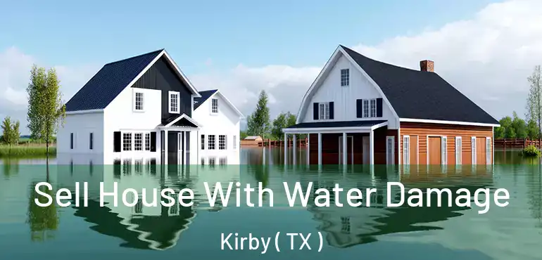  Sell House With Water Damage Kirby ( TX )