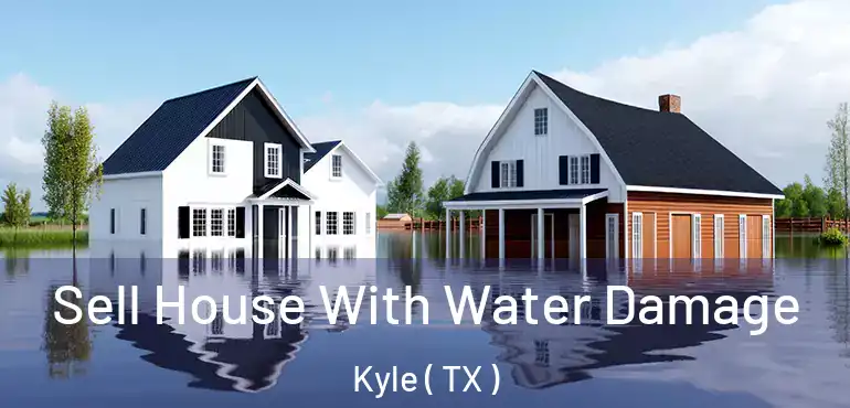  Sell House With Water Damage Kyle ( TX )