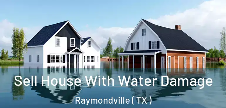  Sell House With Water Damage Raymondville ( TX )