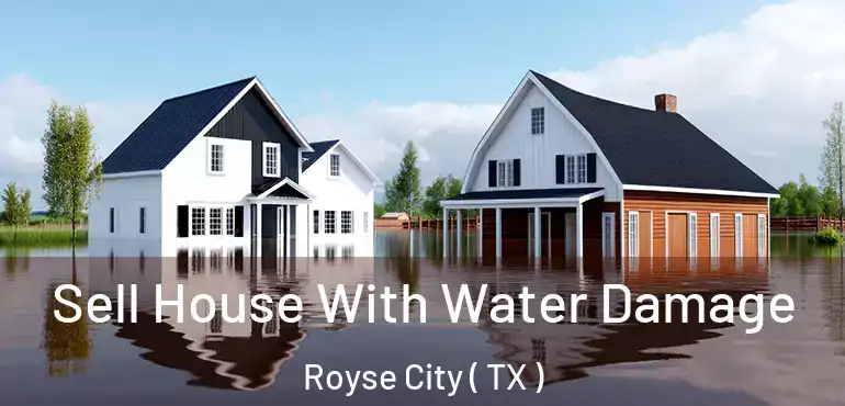 Sell House With Water Damage Royse City ( TX )