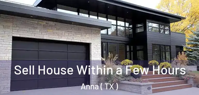  Sell House Within a Few Hours Anna ( TX )