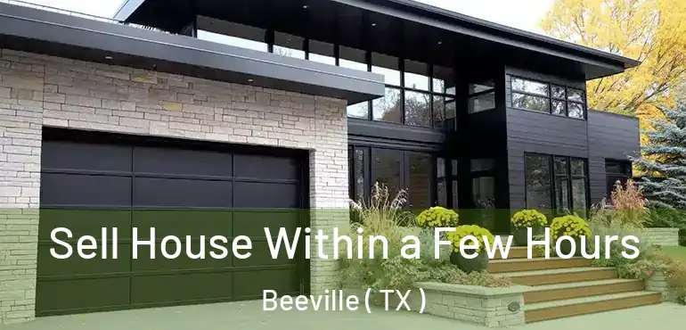  Sell House Within a Few Hours Beeville ( TX )