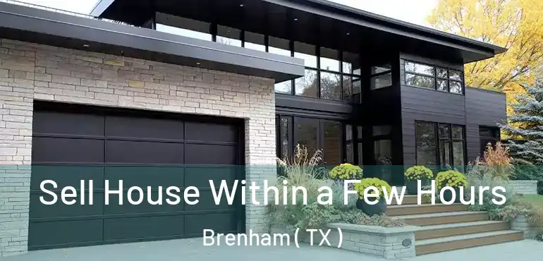  Sell House Within a Few Hours Brenham ( TX )