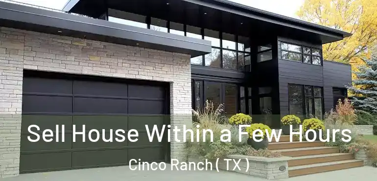  Sell House Within a Few Hours Cinco Ranch ( TX )