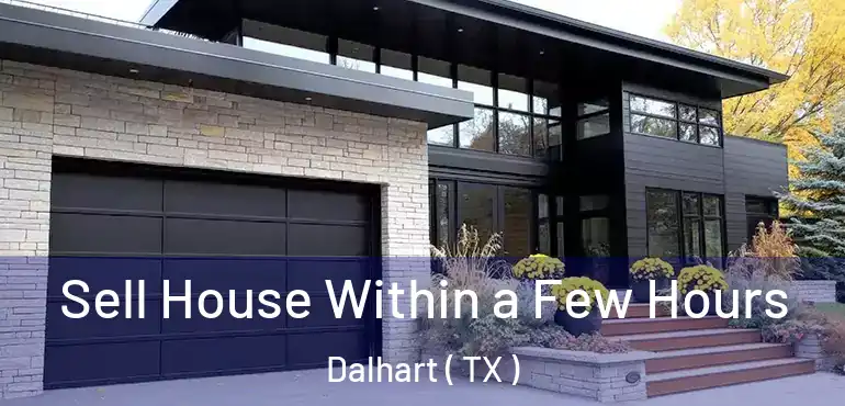 Sell House Within a Few Hours Dalhart ( TX )