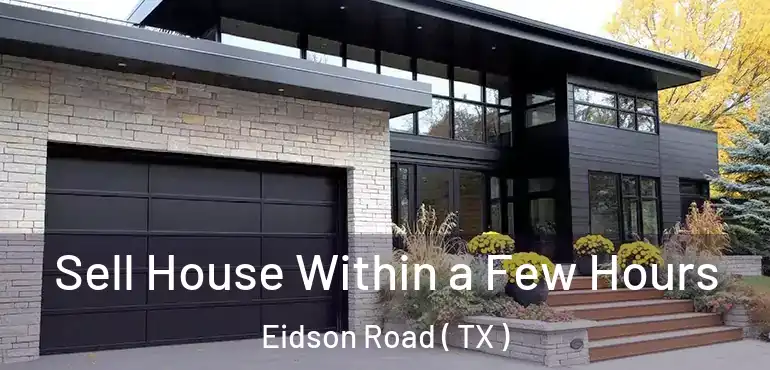  Sell House Within a Few Hours Eidson Road ( TX )