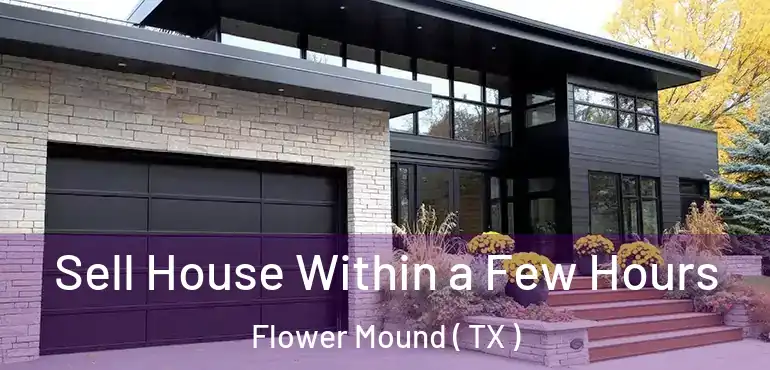  Sell House Within a Few Hours Flower Mound ( TX )