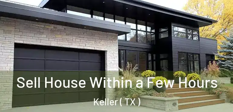  Sell House Within a Few Hours Keller ( TX )