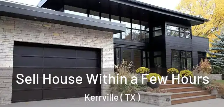  Sell House Within a Few Hours Kerrville ( TX )