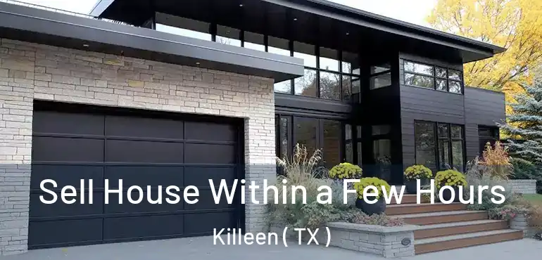  Sell House Within a Few Hours Killeen ( TX )