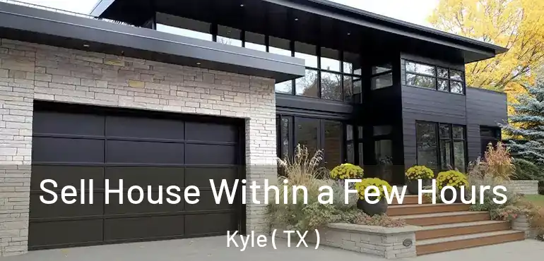  Sell House Within a Few Hours Kyle ( TX )