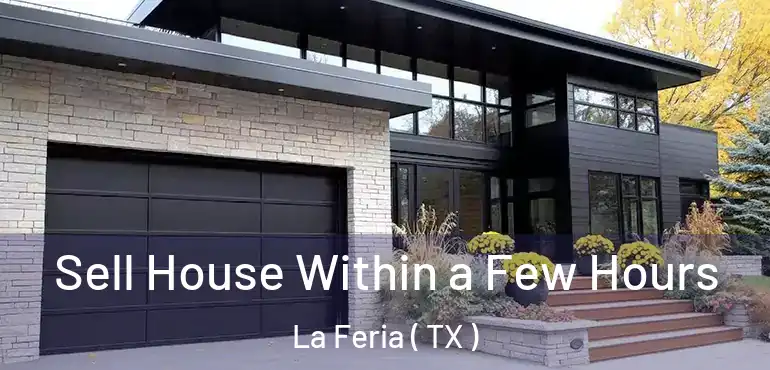  Sell House Within a Few Hours La Feria ( TX )