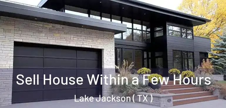  Sell House Within a Few Hours Lake Jackson ( TX )