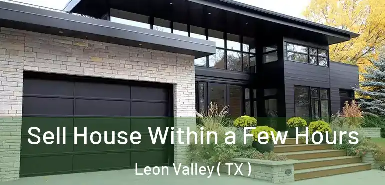  Sell House Within a Few Hours Leon Valley ( TX )