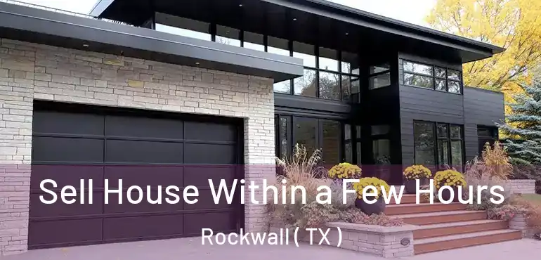  Sell House Within a Few Hours Rockwall ( TX )