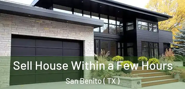  Sell House Within a Few Hours San Benito ( TX )