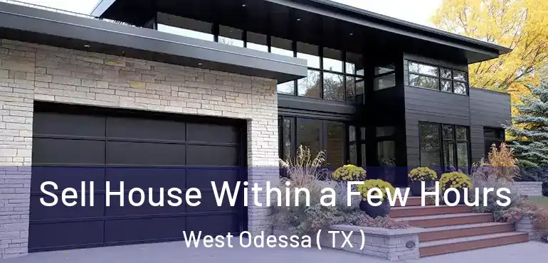  Sell House Within a Few Hours West Odessa ( TX )